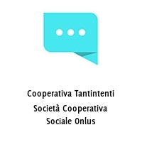 Logo Cooperativa Tantintenti Società Cooperativa Sociale Onlus