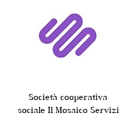 Società cooperativa sociale Il Mosaico Servizi