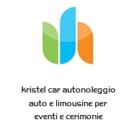 kristel car autonoleggio auto e limousine per eventi e cerimonie