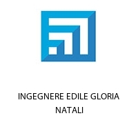 INGEGNERE EDILE GLORIA NATALI