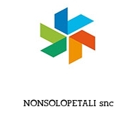 NONSOLOPETALI snc