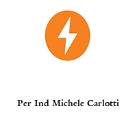 Per Ind Michele Carlotti