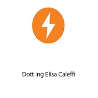 Dott Ing Elisa Caleffi