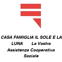 Logo CASA FAMIGLIA IL SOLE E LA LUNA       La Vostra Assistenza Cooperativa Sociale