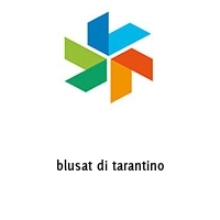 blusat di tarantino