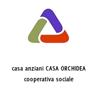 casa anziani CASA ORCHIDEA cooperativa sociale