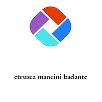 Logo etrusca mancini badante