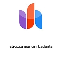 etrusca mancini badante