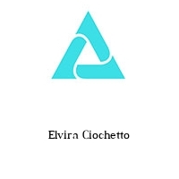 Elvira Ciochetto