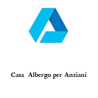 Logo Casa  Albergo per Anziani