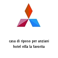 casa di riposo per anziani hotel villa la favorita