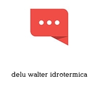 delu walter idrotermica