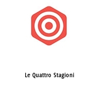 Le Quattro Stagioni