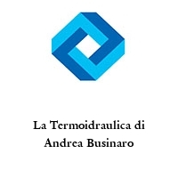 Logo La Termoidraulica di Andrea Businaro