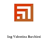 Ing Valentina Barchiesi