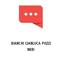 BIANCHI GIANLUCA POZZI NERI