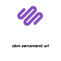 cbm serramenti srl