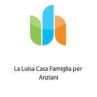 La Luisa Casa Famiglia per Anziani