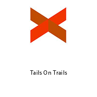 Tails On Trails