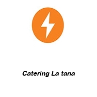 Catering La tana