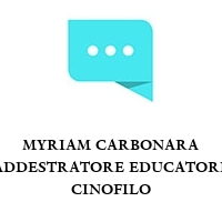 MYRIAM CARBONARA ADDESTRATORE EDUCATORE CINOFILO