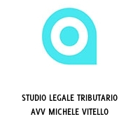 STUDIO LEGALE TRIBUTARIO AVV MICHELE VITELLO