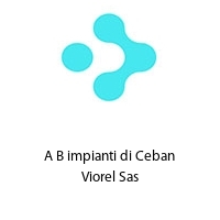 A B impianti di Ceban Viorel Sas