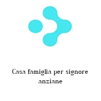 Casa famiglia per signore anziane