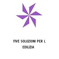 FIVE SOLUZIONI PER L EDILIZIA  