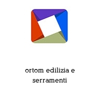 ortom edilizia e serramenti