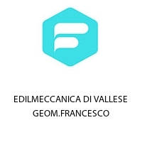 EDILMECCANICA DI VALLESE GEOM.FRANCESCO