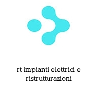 rt impianti elettrici e ristrutturazioni