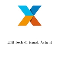 Edil Tech di ismail Ashraf 