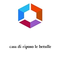 Logo casa di riposo le betulle