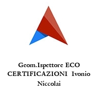 Geom.Ispettore ECO CERTIFICAZIONI  Ivonio Niccolai