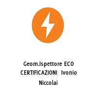 Geom.Ispettore ECO CERTIFICAZIONI  Ivonio Niccolai