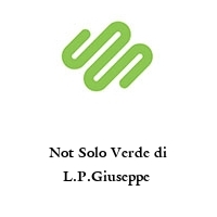 Not Solo Verde di L.P.Giuseppe 