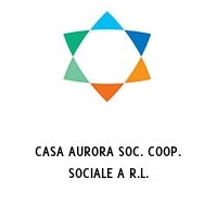 CASA AURORA SOC. COOP. SOCIALE A R.L.