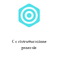 C c ristrutturazione generale 