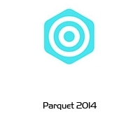 Parquet 2014