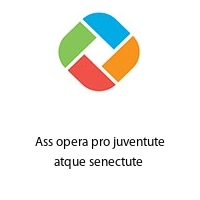 Ass opera pro juventute atque senectute 