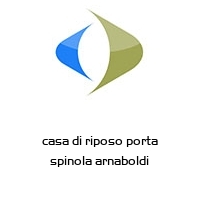 casa di riposo porta spinola arnaboldi