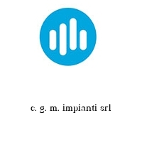 c. g. m. impianti srl