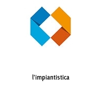 l'impiantistica