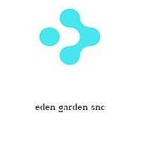 eden garden snc