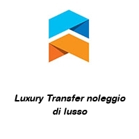 luxury transfer noleggio di lusso