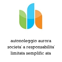autonoleggio aurora societa' a responsabilita' limitata semplific ata