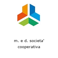 m. e d. societa' cooperativa