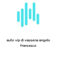 auto vip di vassena angelo francesco