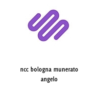 ncc bologna munerato angelo